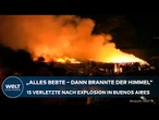 INFERNO BEI BUENOS AIRES: Flammenhölle nach gewaltiger Explosion - 15 Verletzte!