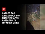 Enchente após passagem de tufão na China arrasta veículos | CNN BRASIL