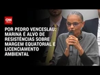 Análise: Marina é alvo de resistências sobre Margem Equatorial e licenciamento ambiental | CNN 360º