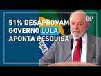 Pesquisa PoderData: 51% desaprovam governo Lula, maior índice de rejeição à gestão