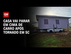 Destruição em SC: Casa vai parar em cima de carro após forte temporal | CNN 360º