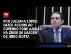 Análise: Fazer acenos ao governo pode ajudar na crise de imagem de Hugo Motta | CNN ARENA