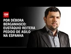 Eustáquio reitera pedido de asilo na Espanha | CNN 360º