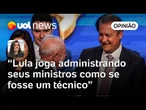 Elogio de Lula reafirma confiança em Rui Costa independentemente de críticas | Carla Araújo