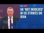 UK 'not involved' in US strikes on Iran, armed forces minister says