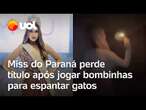 Miss do Paraná perde título após jogar bombinhas para espantar gatos; vídeo