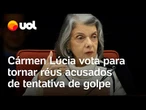Cármen Lúcia vota para tornar réus acusados de tentativa de golpe: 'Democrata é quem sabe perder'