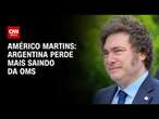 Américo Martins: Argentina perde mais saindo da OMS | CNN NOVO DIA