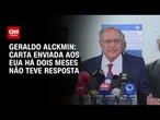 Enviamos uma carta aos EUA e não tivemos resposta, diz Alckmin | BASTIDORES CNN