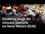 Chuvas nos EUA: enchente alaga joalheria em poucos minutos no Novo México; veja vídeo