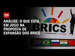 Análise: O que está em jogo na proposta de expansão dos Brics | WW