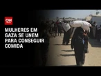 Mulheres em Gaza enfrentam jornada perigosa por comida | CNN PRIME TIME