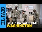 EEUU | La Guardia Nacional llega a WASHINGTON D. C. tras el anuncio de despliegue de TRUMP | EL PAÍS