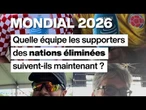 Mondial 2026 : quelle équipe les supporters des nations éliminées suivent-ils maintenant ?