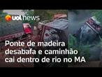 Ponte de madeira desabafa e caminhão cai dentro de rio no MA; veja