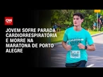 Estudante de 20 anos morre após mal súbito na Maratona de Porto Alegre | AGORA CNN