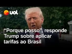 Trump diz que vai taxar produtos do Brasil em 50% porque 'pode': 'Ninguém mais conseguiria'