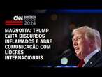 Magnotta: Trump evita discursos inflamados e abre comunicação com líderes internacionais | CNN 360º