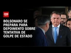 Plano de golpe: Bolsonaro está em SP para se preparar para depoimento ao STF| AGORA CNN