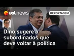 Em despedida, Flávio Dino sugere a subordinados que deve voltar à política | Tales Faria