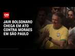 Jair Bolsonaro chega a ato contra Moraes em São Paulo | AGORA CNN