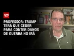 Trump deverá ceder para conter danos da guerra no Irã, aponta professor | HORA H