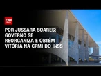 Análise: Governo se reorganiza e obtém vitória na CPMI do INSS | CNN PRIME TIME