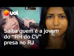 'RH do Comando Vermelho: Saiba quem é a jovem presa no Rio de Janeiro por associação ao tráfico