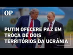 Putin pediu a Trump regiões de Donetsk e Lugansk em troca de fim da guerra
