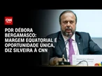 Silveira à CNN: Margem Equatorial é oportunidade única | CNN 360°
