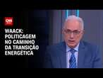 Waack: Politicagem no caminho da transição energética | WW