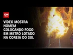 Após divórcio, homem ateia fogo em metrô lotado na Coreia do Sul | CNN BRASIL