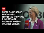 Ursula Von der Leyen fala sobre importância da COP30; veja íntegra | CNN PRIME TIME