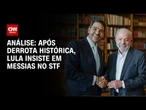 Análise: Lula dobra aposta com nova indicação de Messias ao STF | WW