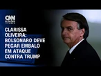 Clarissa Oliveira: Bolsonaro deve pegar embalo em ataque contra Trump | LIVE CNN