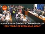 Marina Silva é irônica com deputado da oposição: “Deu tempo de pesquisar, hein?”