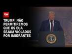 Trump: Não permitiremos que os EUA sejam violados por imigrantes | CNN 360º