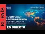 VIVO | 'Recuperando o século perdido de crescimento: rumo a economias de aprendizagem' | EL PAÍS