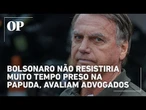 Com saúde frágil, Bolsonaro não resistiria muito tempo preso na Papuda, avaliam advogados