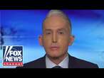 Trey Gowdy: These border policies can have ‘real death consequences’