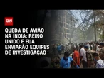 Reino Unido e EUA enviarão equipes de investigação para Índia | LIVE CNN