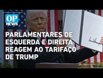 Esquerda e direita reage ao tarifaço de Trump de 25% sobre produtos brasileiros l op NEWS