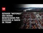 Tarifaço: estados “motores” são menos beneficiados por exceções de Donald Trump | BOLETIM CNN