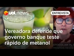 Vereadora defende que governo banque teste rápido para detectar metanol em bebidas