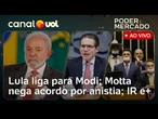Lula liga para Modi: veja análises; Motta nega acordo com oposição; IR e+ | Poder e Mercado