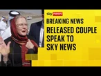 Freed British couple speak to Sky's Cordelia Lynch