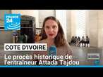 Côte d'Ivoire : le procès historique de l'entraîneur Attada Tajdou • FRANCE 24