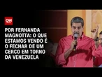 Análise: O que estamos vendo é o fechar de um cerco em torno da Venezuela | CNN 360º
