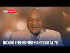 George Foreman dead at 76 as tributes pour in for US boxing legend