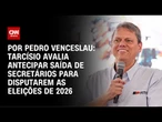 2026: Tarcísio avalia antecipar saída de secretários que podem disputar as eleições | CNN 360°